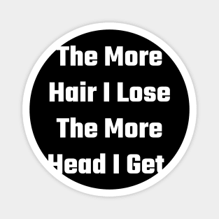 The More Hair I Lose The More Head I Get. Magnet